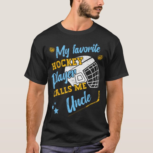 My Favorite Hockey Player Calls Me Uncle Hockey Ne T-Shirt (Front)
