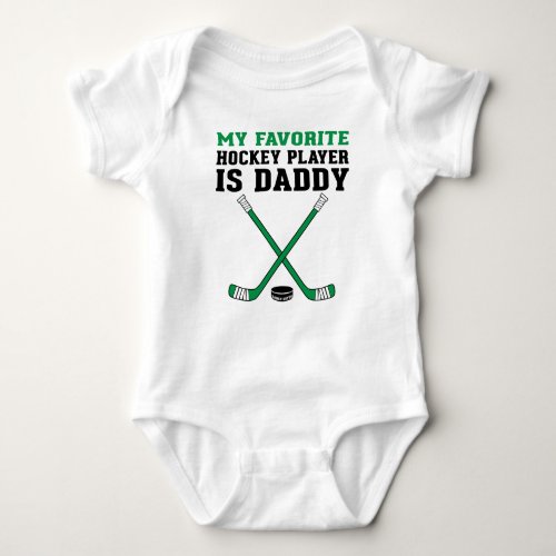 My Favorite Hockey Player is Daddy Green Sticks Baby Bodysuit