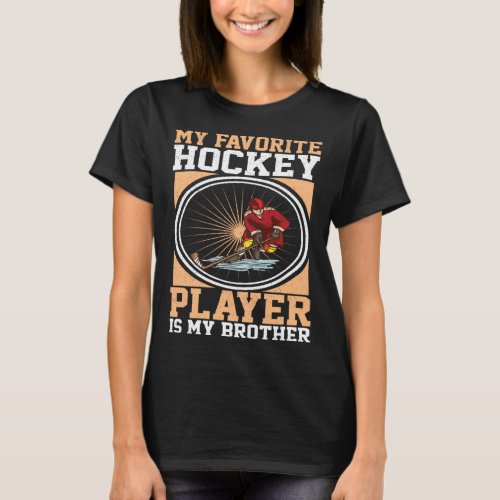 My Favorite Hockey Player Is My Brother  Hockey    T_Shirt
