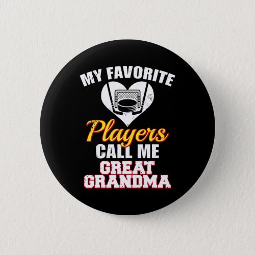 My Favorite Hockey Players Call Me Great Grandma  Button