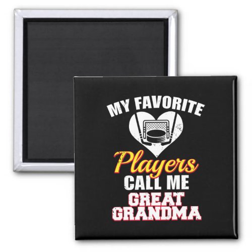 My Favorite Hockey Players Call Me Great Grandma  Magnet