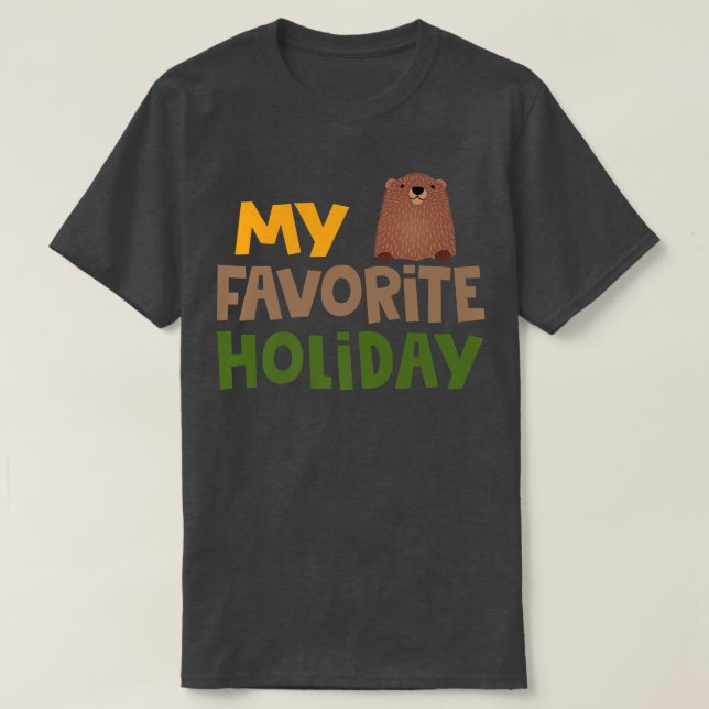 My Favorite Holiday Ground Hog Groundhog day 2022  T-Shirt (Design Front)