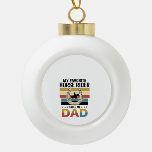 My Favorite Horse Rider Calls Me Dad Shirt Design_ Ceramic Ball Christmas Ornament
