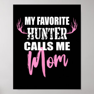 My Favorite Hunter Calls Me Mom Deer Hunting Gift Poster
