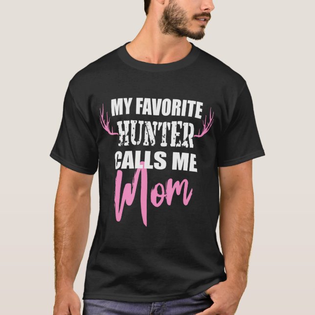 My Favorite Hunter Calls Me Mom Deer Hunting Gift  T-Shirt (Front)