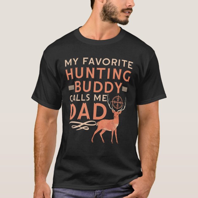 My Favorite Hunting Buddy Calls Me Dad Animal Deer T-Shirt (Front)
