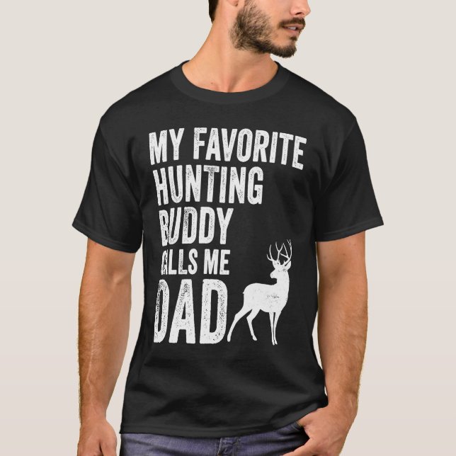 My Favorite Hunting Buddy Calls Me Dad Deer Hunter T-Shirt (Front)