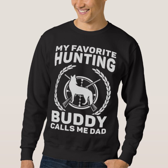 My Favorite Hunting Buddy Calls Me Dad Hunting Coy Sweatshirt (Front)