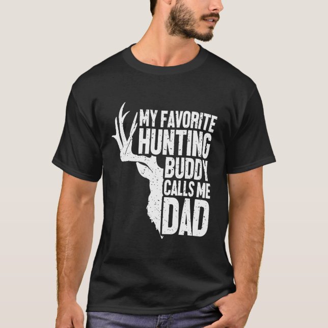 My Favorite Hunting Buddy Calls Me Dad,hunting  T-Shirt (Front)