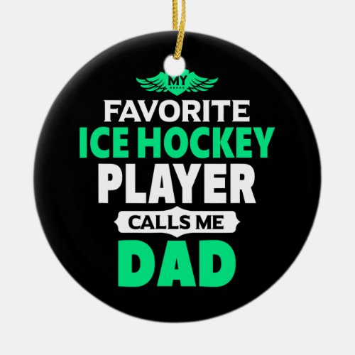My Favorite Ice Hockey Player Calls Me Dad Hockey Ceramic Ornament