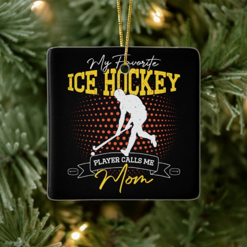 My Favorite Ice Hockey Player Calls Me Mom Funny Ceramic Ornament