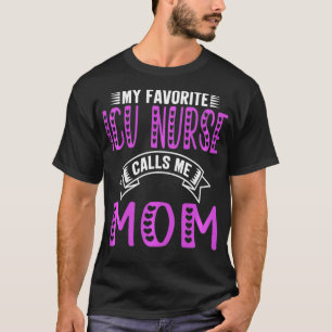 My Favorite Icu Nurse Calls Me Mom Gifts For Icu N T-Shirt