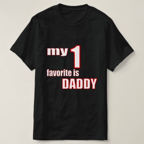 my favorite is daddy T_Shirt