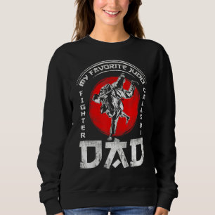 My Favorite Judo Fighter Calls Me Dad For Karate F Sweatshirt