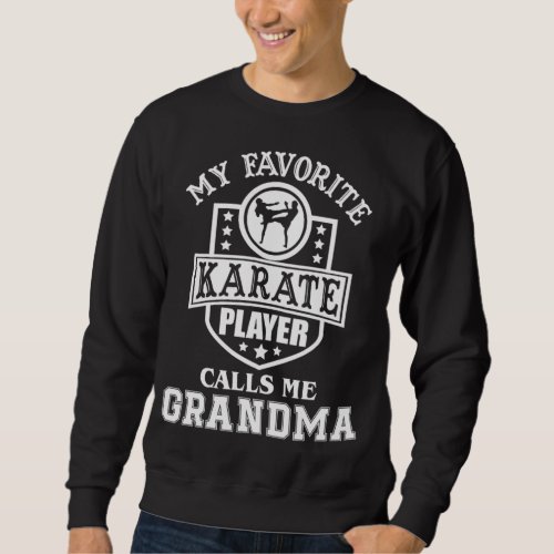 My Favorite Karate Player Calls Me Grandma Mother Sweatshirt
