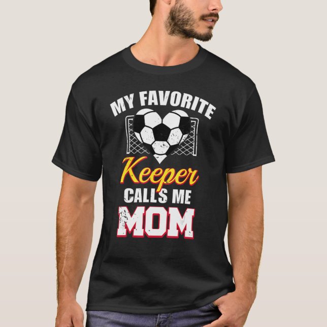 My Favorite Keeper Calls Me Mom Soccer Goalkeeper  T-Shirt (Front)