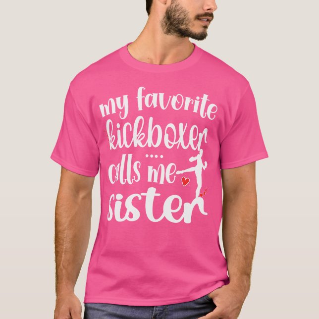My Favorite Kickboxer Calls Me Sister Kickboxing S T-Shirt (Front)