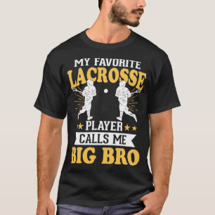 My Favorite Lacrosse Player Calls Me Big Bro  T-Shirt