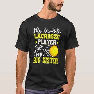 My Favorite Lacrosse Player Calls Me Big Sister Mo T-Shirt