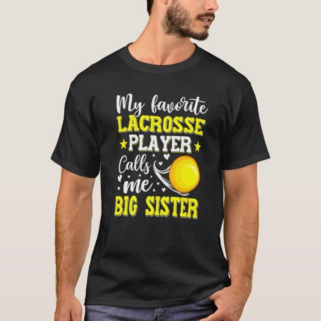 My Favorite Lacrosse Player Calls Me Big Sister Mo T-Shirt (Front)