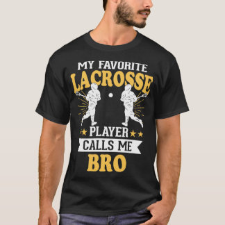 My Favorite Lacrosse Player Calls Me Bro   1  T-Shirt