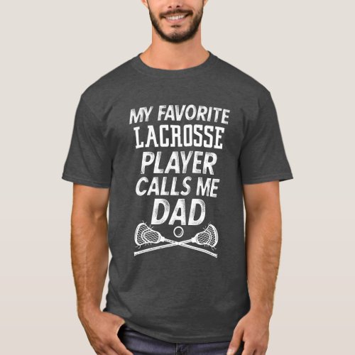 My Favorite Lacrosse Player Calls me Dad Mens T_Shirt