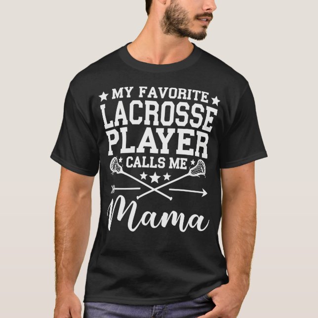 My Favorite Lacrosse Player Calls Me Mama T-Shirt (Front)