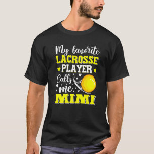 My Favorite Lacrosse Player Calls Me Mimi Mothers  T-Shirt