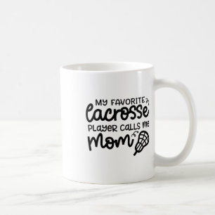 My Favorite Lacrosse Player Calls Me Mom Cute Funn Coffee Mug