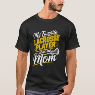 My favorite lacrosse player calls me Mom - Lax Mum T-Shirt