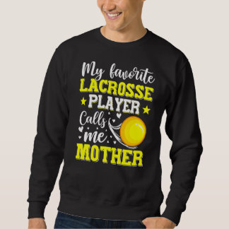My Favorite Lacrosse Player Calls Me Mother Mother Sweatshirt