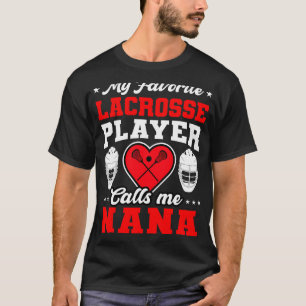 My Favorite Lacrosse Player Calls Me Nana Mother's T-Shirt