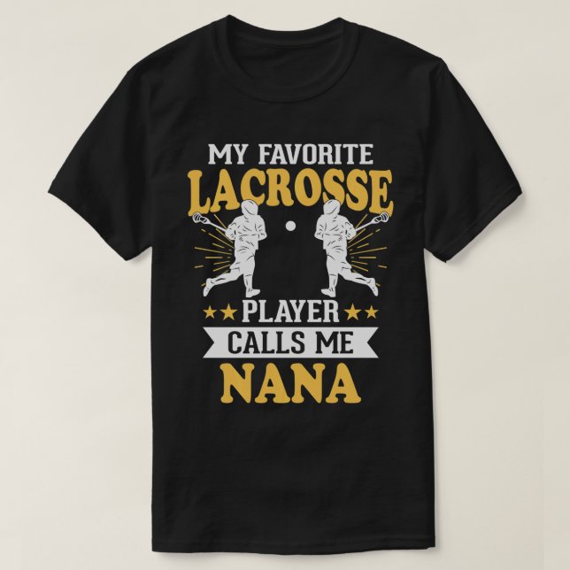 My Favorite Lacrosse Player Calls Me Nana  T-Shirt (Design Front)