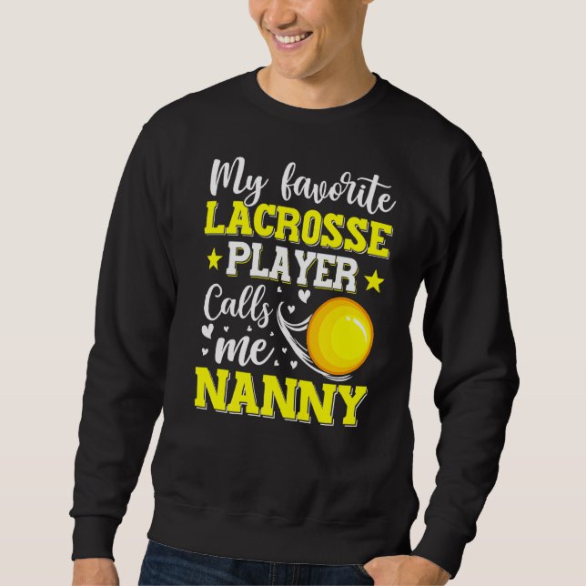 My Favorite Lacrosse Player Calls Me Nanny Mothers Sweatshirt (Front)
