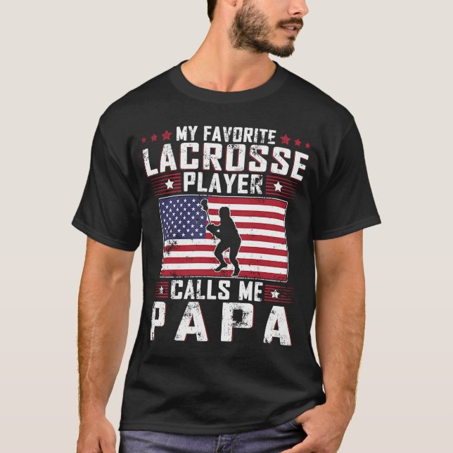 My Favorite Lacrosse Player Calls Me Papa Father D T-Shirt (Front)