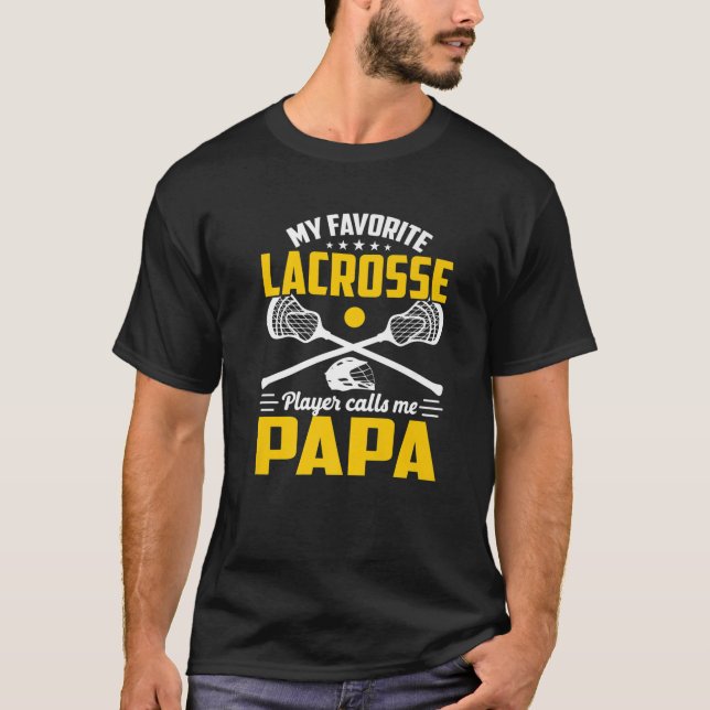 My Favorite Lacrosse Player Calls Me Papa Lacrosse T-Shirt (Front)