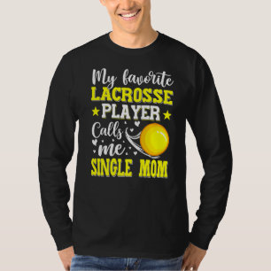 My Favorite Lacrosse Player Calls Me Single Mom Mo T-Shirt