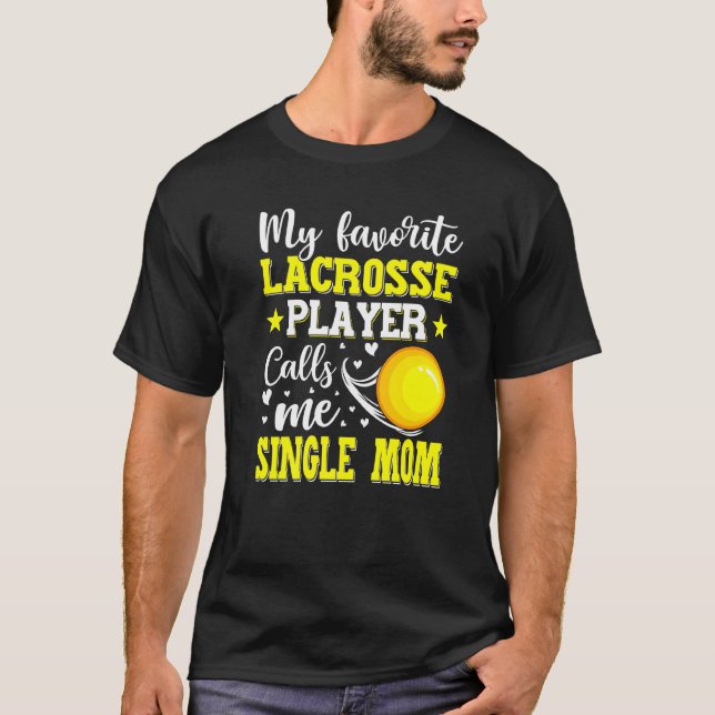 My Favorite Lacrosse Player Calls Me Single Mom Mo T-Shirt (Front)