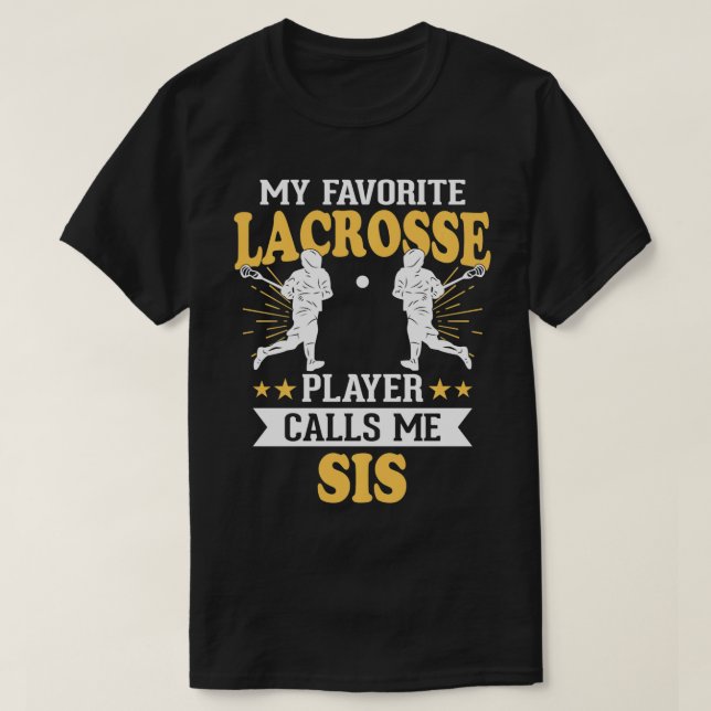 My Favorite Lacrosse Player Calls Me Sis   1  T-Shirt (Design Front)