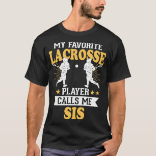 My Favorite Lacrosse Player Calls Me Sis 1 T-Shirt