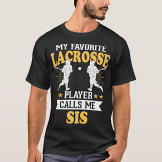 My Favorite Lacrosse Player Calls Me Sis   1  T-Shirt