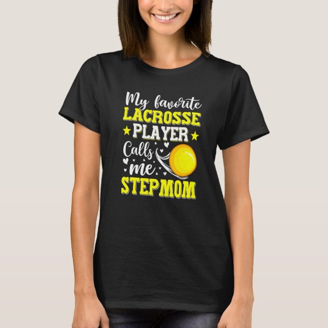 My Favorite Lacrosse Player Calls Me Stepmom Mothe T-Shirt (Front)