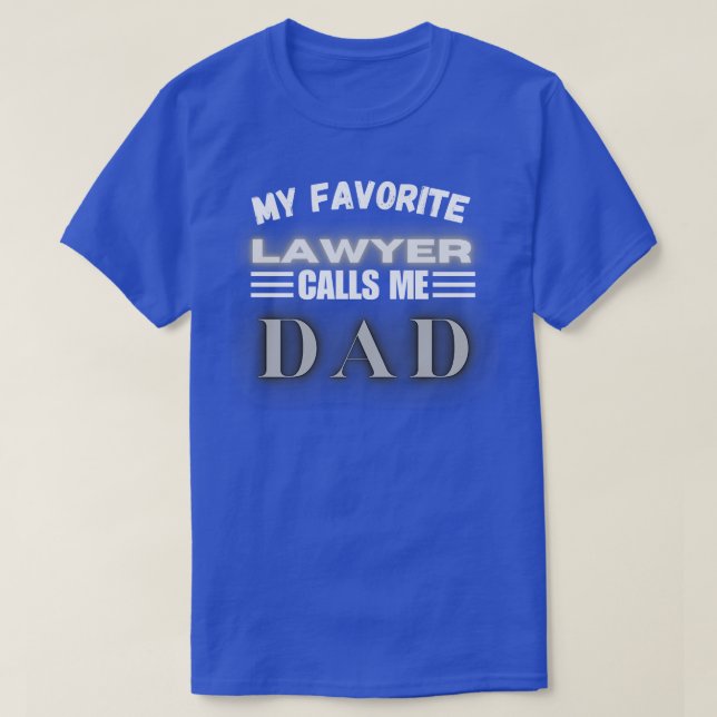 My Favorite Lawyer Calls Me Dad 1 T-Shirt (Design Front)