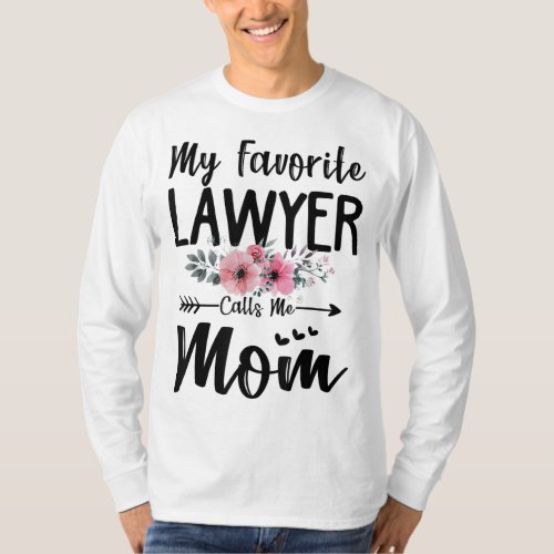 My Favorite Lawyer Calls Me Mom Flowers Mothers Da T_Shirt