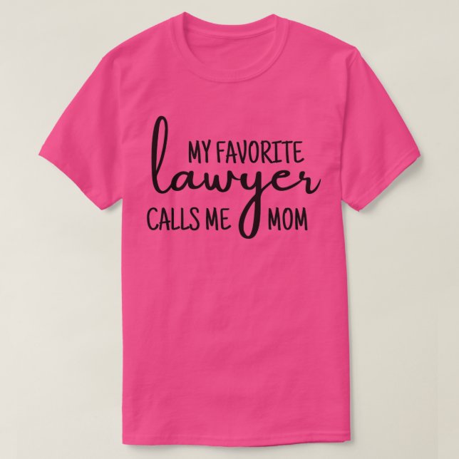 My favorite lawyer calls me mom funny lawyer gift T-Shirt (Design Front)