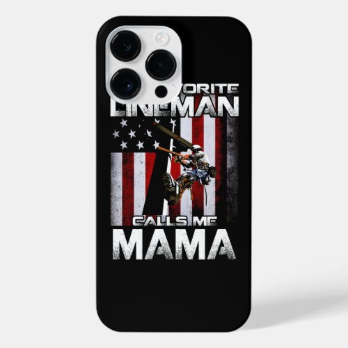 My Favorite Lineman Calls Me MAMA USA Flag Fathers iPhone 14 Pro Max Case