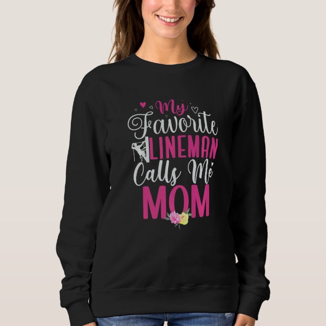 My Favorite Lineman calls me Mom Cute Sweatshirt (Front)