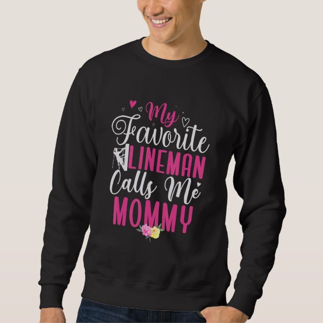 My Favorite Lineman calls me Mom Cute Sweatshirt (Front)