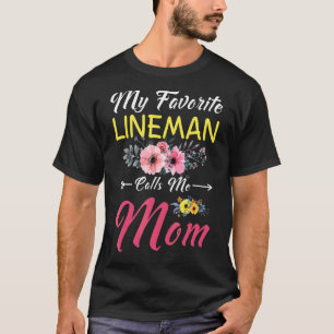 My Favorite Lineman Calls Me Mom Flowers Family Mo T-Shirt