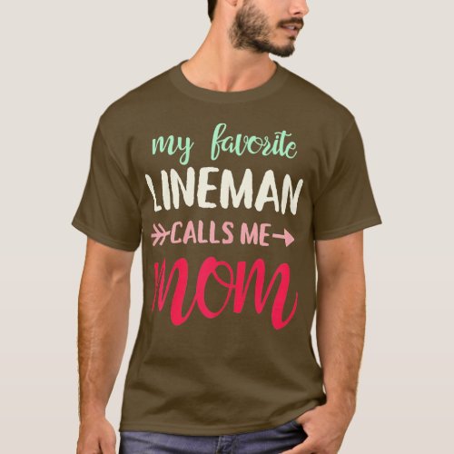 My favorite lineman calls me mom for Linemans Mom T_Shirt
